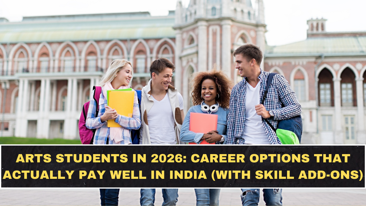 Arts Students in 2026: Career Options That Actually Pay Well in India (With Skill Add-Ons)