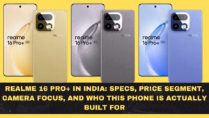 Realme 16 Pro+ in India: Specs, Price Segment, Camera Focus, and Who This Phone Is Actually Built For