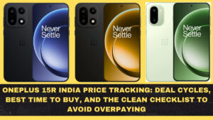 OnePlus 15R India Price Tracking: Deal Cycles, Best Time to Buy, and the Clean Checklist to Avoid Overpaying