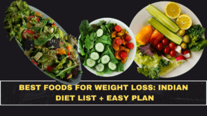 Best Foods for Weight Loss: Indian Diet List + Easy Plan