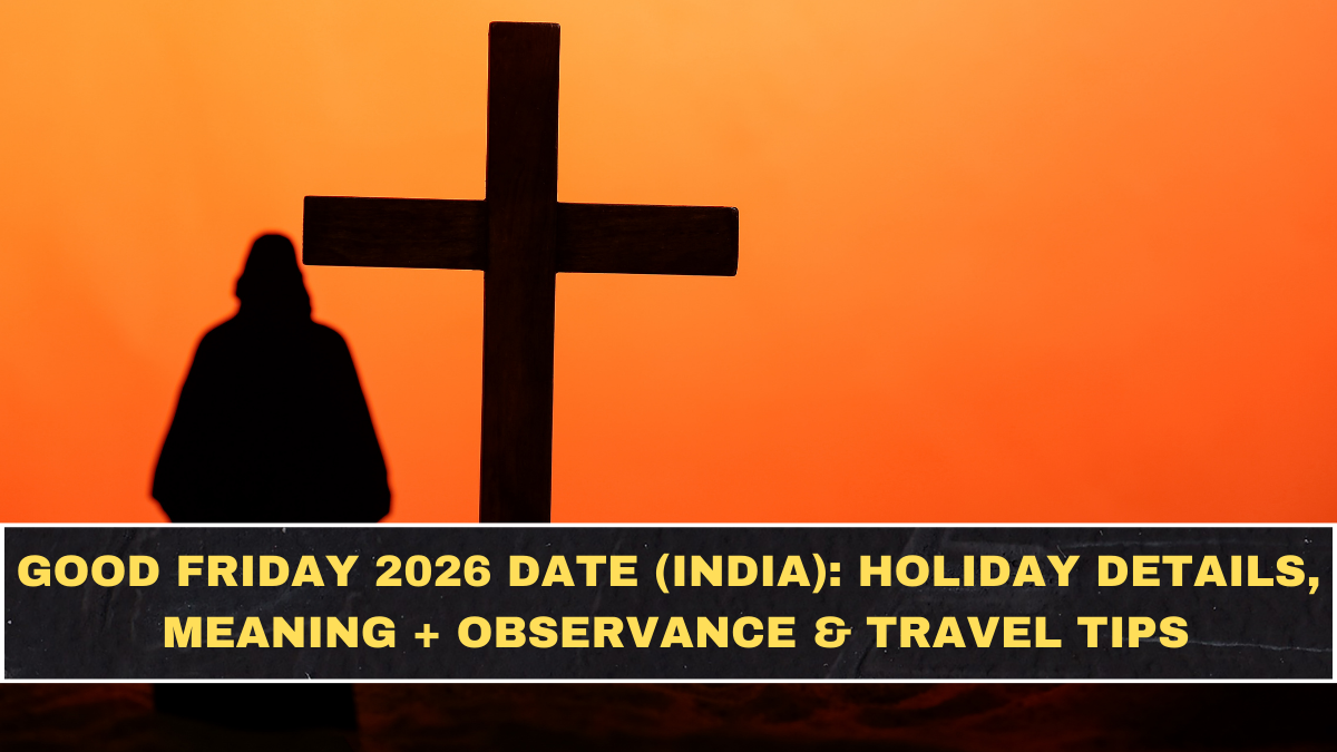 Good Friday 2026 Date (India): Holiday Details, Meaning + Observance & Travel Tips