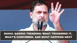 Rahul Gandhi Trending: What Triggered It, What’s Confirmed, and What Happens Next