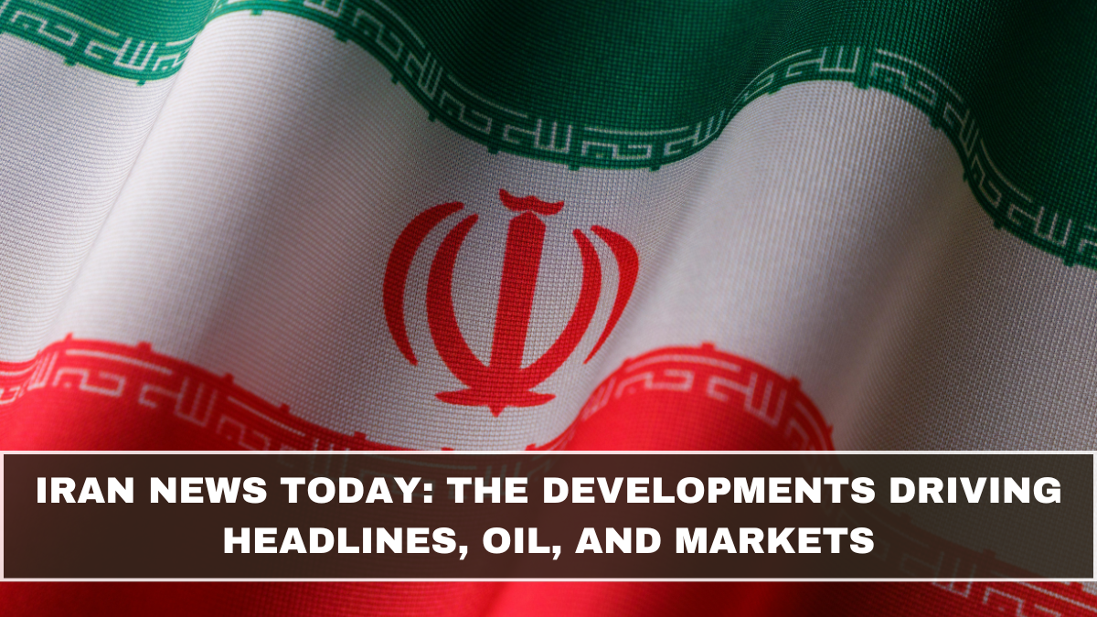 Iran News Today: The Developments Driving Headlines, Oil, and Markets (March 2026 Update)
