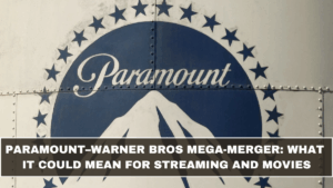 Paramount–Warner Bros Mega-Merger: What It Could Mean for Streaming and Movies (March 2026 Update)