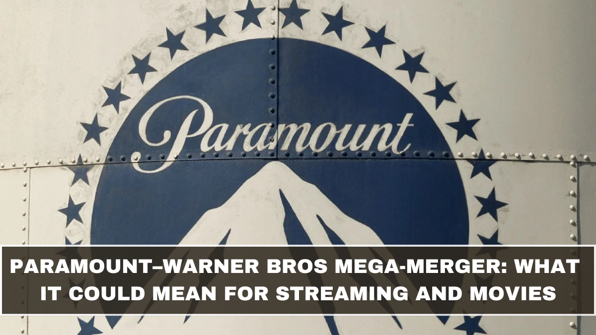 Paramount–Warner Bros Mega-Merger: What It Could Mean for Streaming and Movies (March 2026 Update)