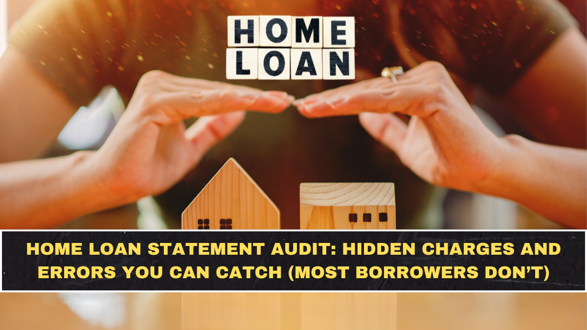 Home Loan Statement Audit: Hidden Charges and Errors You Can Catch (Most Borrowers Don’t)