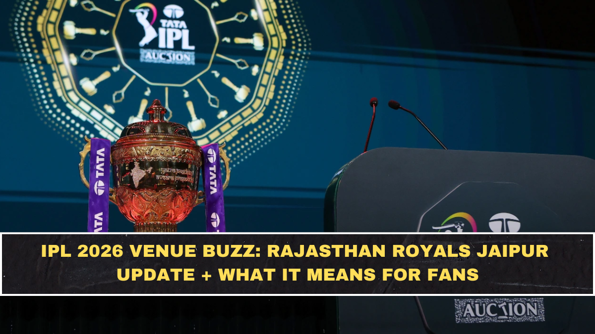 IPL 2026 Venue Buzz: Rajasthan Royals Jaipur Update + What It Means for Fans