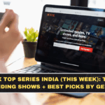 Netflix Top Series India (This Week): Top 10 Trending Shows + Best Picks by Genre
