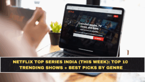 Netflix Top Series India (This Week): Top 10 Trending Shows + Best Picks by Genre