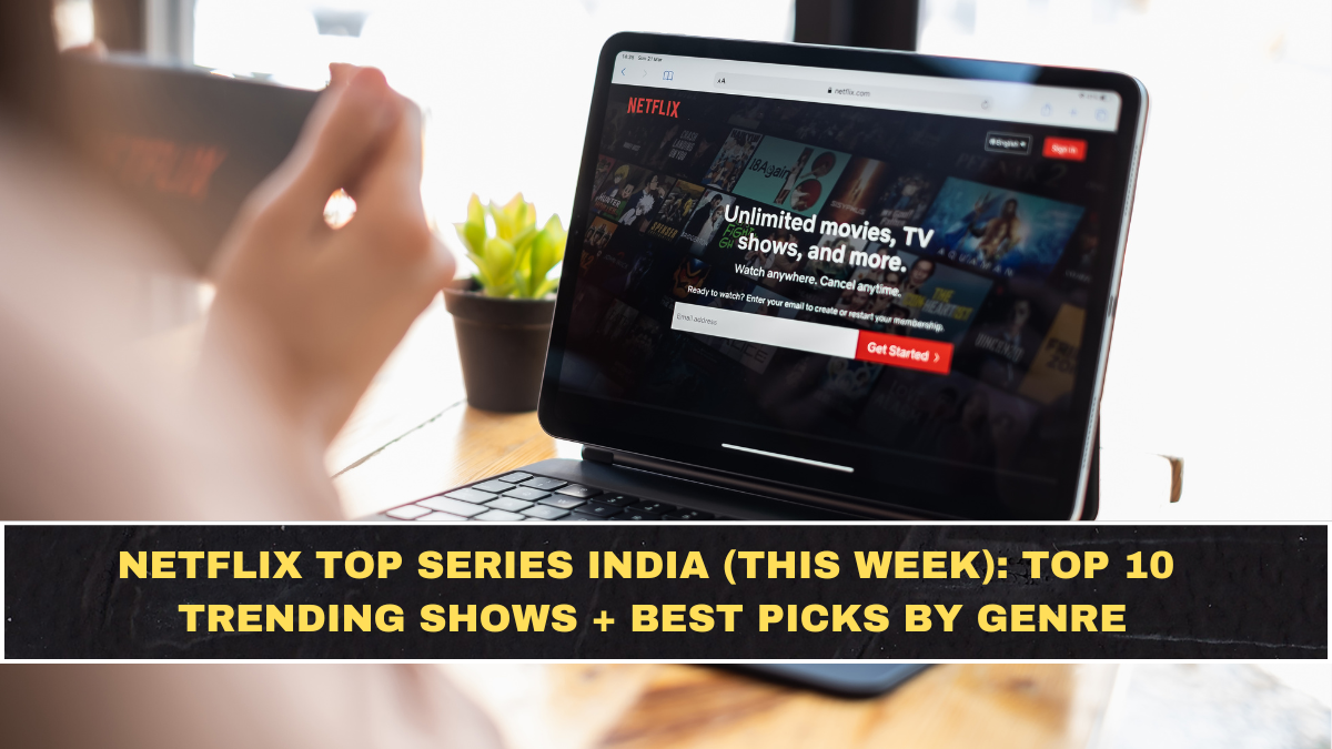 Netflix Top Series India (This Week): Top 10 Trending Shows + Best Picks by Genre