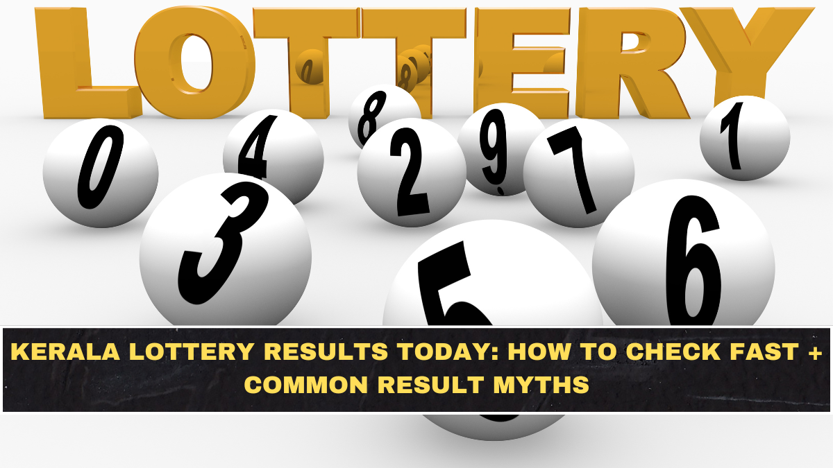 Kerala Lottery Results Today: How to Check Fast + Common Result Myths