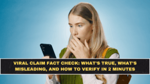 Viral Claim Fact Check: What’s True, What’s Misleading, and How to Verify in 2 Minutes