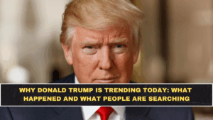 Why Donald Trump Is Trending Today: What Happened and What People Are Searching