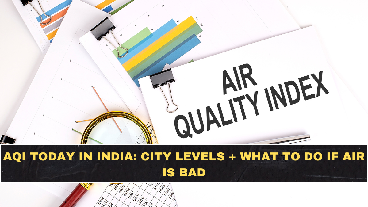 AQI Today in India: City Levels + What to Do If Air Is Bad