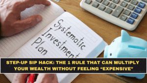 Step-Up SIP Hack: The 1 Rule That Can Multiply Your Wealth Without Feeling “Expensive”