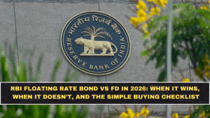 RBI Floating Rate Bond vs FD in 2026: When It Wins, When It Doesn’t, and the Simple Buying Checklist