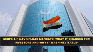 SEBI’s AIF NAV Upload Mandate: What It Changes for Investors and Why It Was “Inevitable”