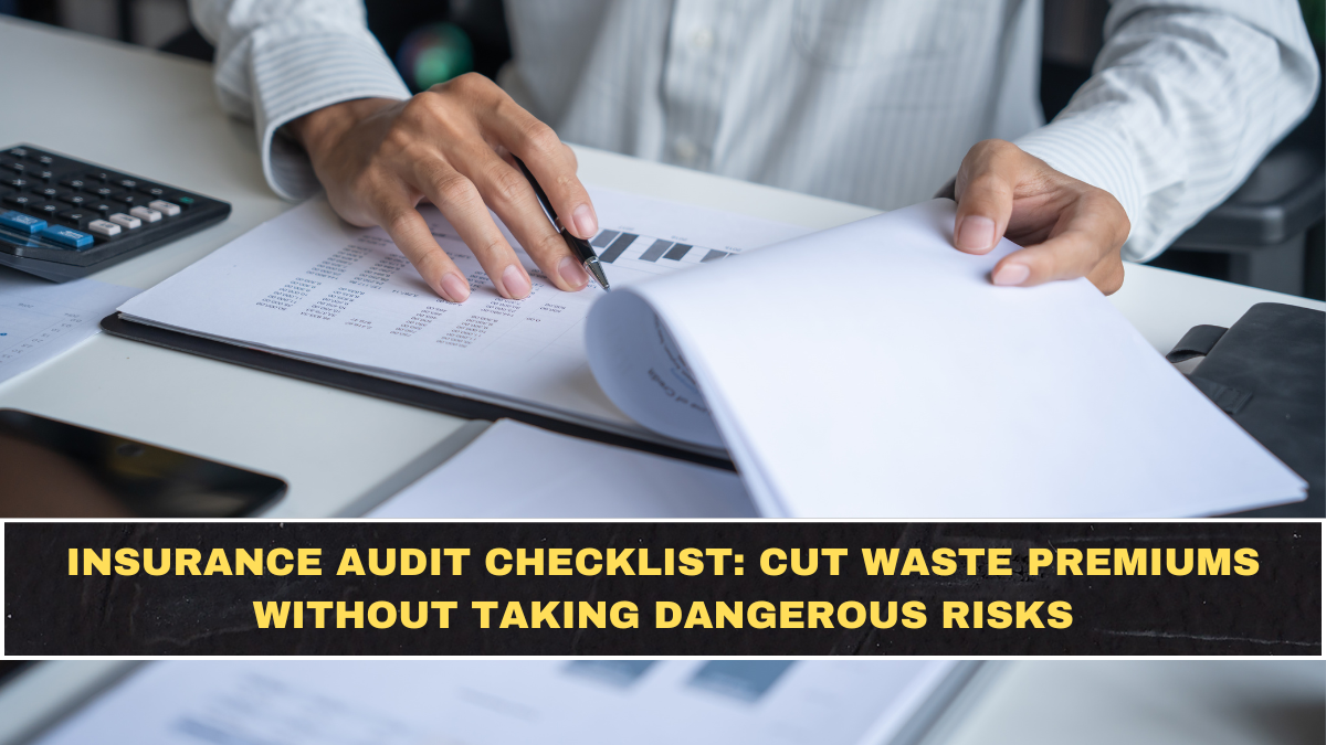 Insurance Audit Checklist: Cut Waste Premiums Without Taking Dangerous Risks