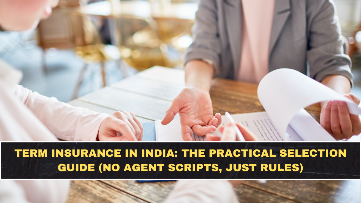 Term Insurance in India: The Practical Selection Guide (No Agent Scripts, Just Rules)