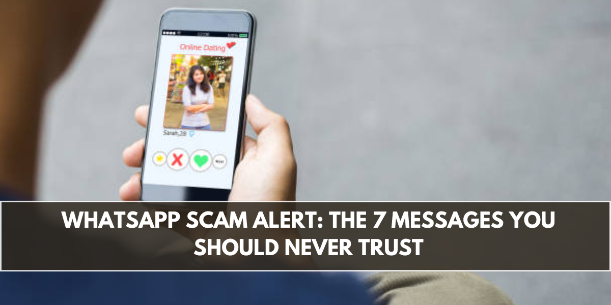 WhatsApp Scam Alert: The 7 Messages You Should Never Trust