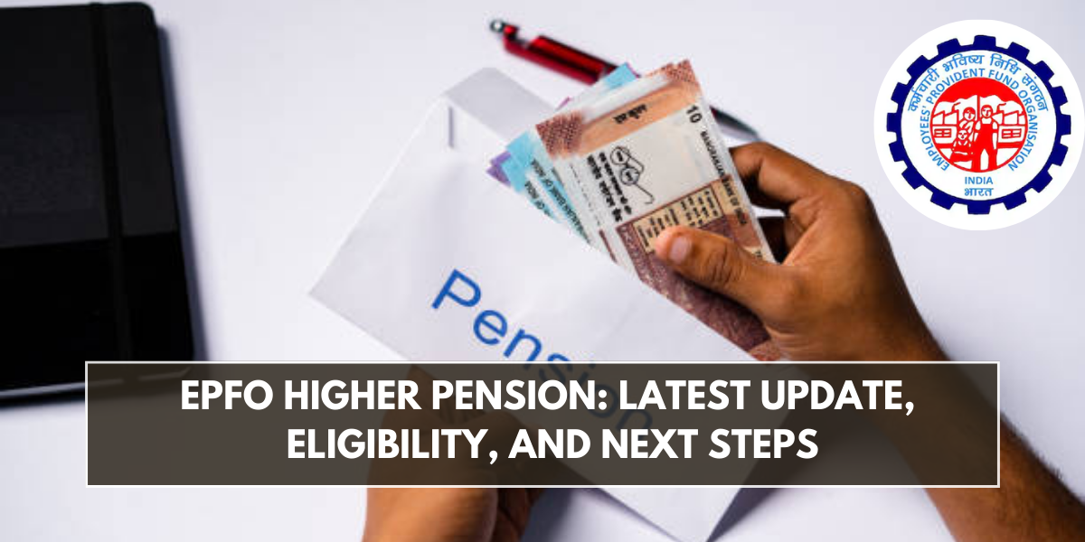 EPFO Higher Pension: Latest Update, Eligibility, and Next Steps