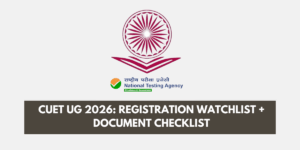 CUET UG 2026: Registration Watchlist + Document Checklist