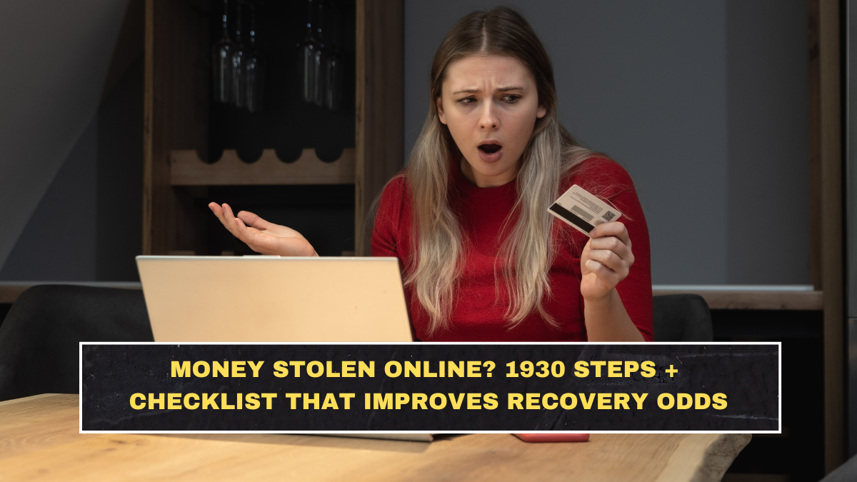 Money Stolen Online? 1930 Steps + Checklist That Improves Recovery Odds