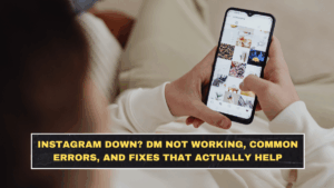 Instagram Down? DM Not Working, Common Errors, and Fixes That Actually Help