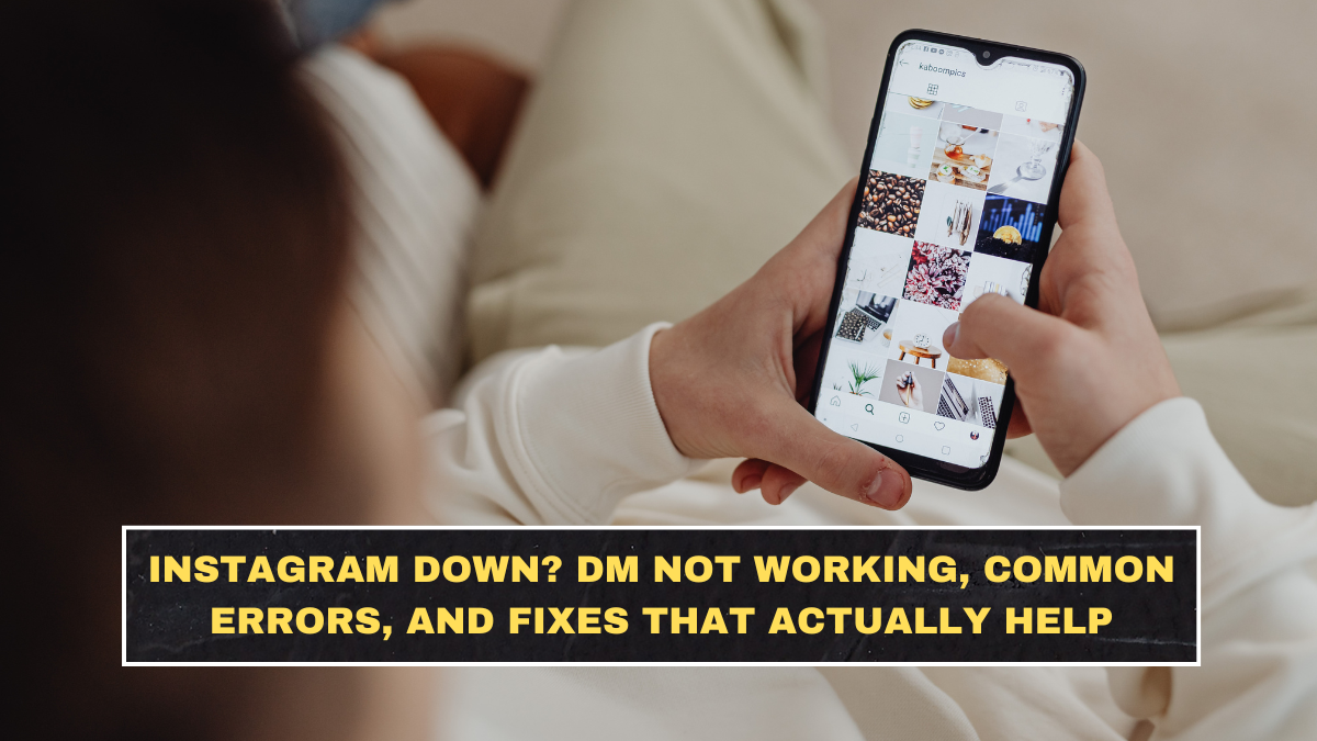 Instagram Down? DM Not Working, Common Errors, and Fixes That Actually Help
