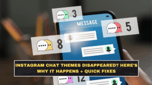 Instagram Chat Themes Disappeared? Here’s Why It Happens + Quick Fixes