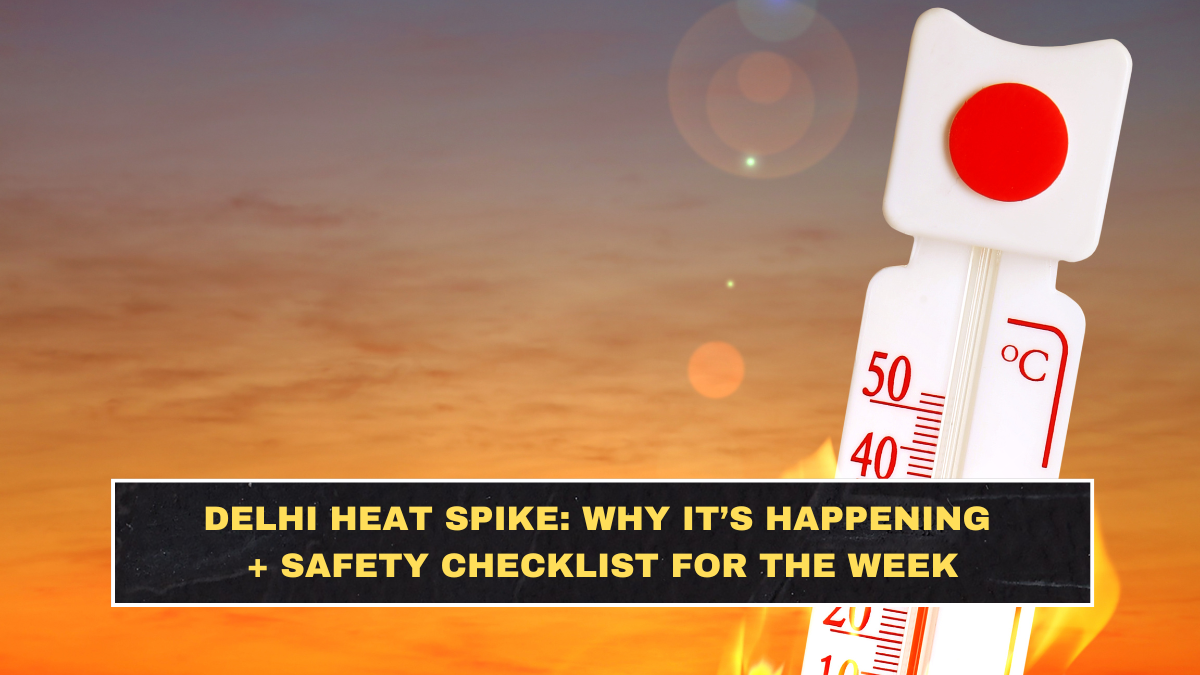 Delhi Heat Spike: Why It’s Happening + Safety Checklist for the Week