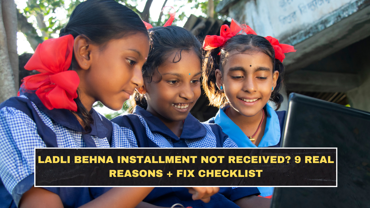 Ladli Behna Installment Not Received? 9 Real Reasons + Fix Checklist