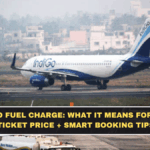 IndiGo Fuel Charge: What It Means for Your Ticket Price + Smart Booking Tips