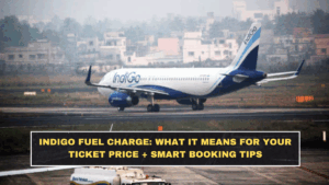 IndiGo Fuel Charge: What It Means for Your Ticket Price + Smart Booking Tips