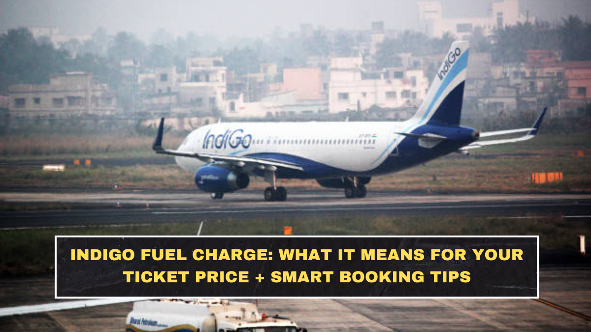 IndiGo Fuel Charge: What It Means for Your Ticket Price + Smart Booking Tips