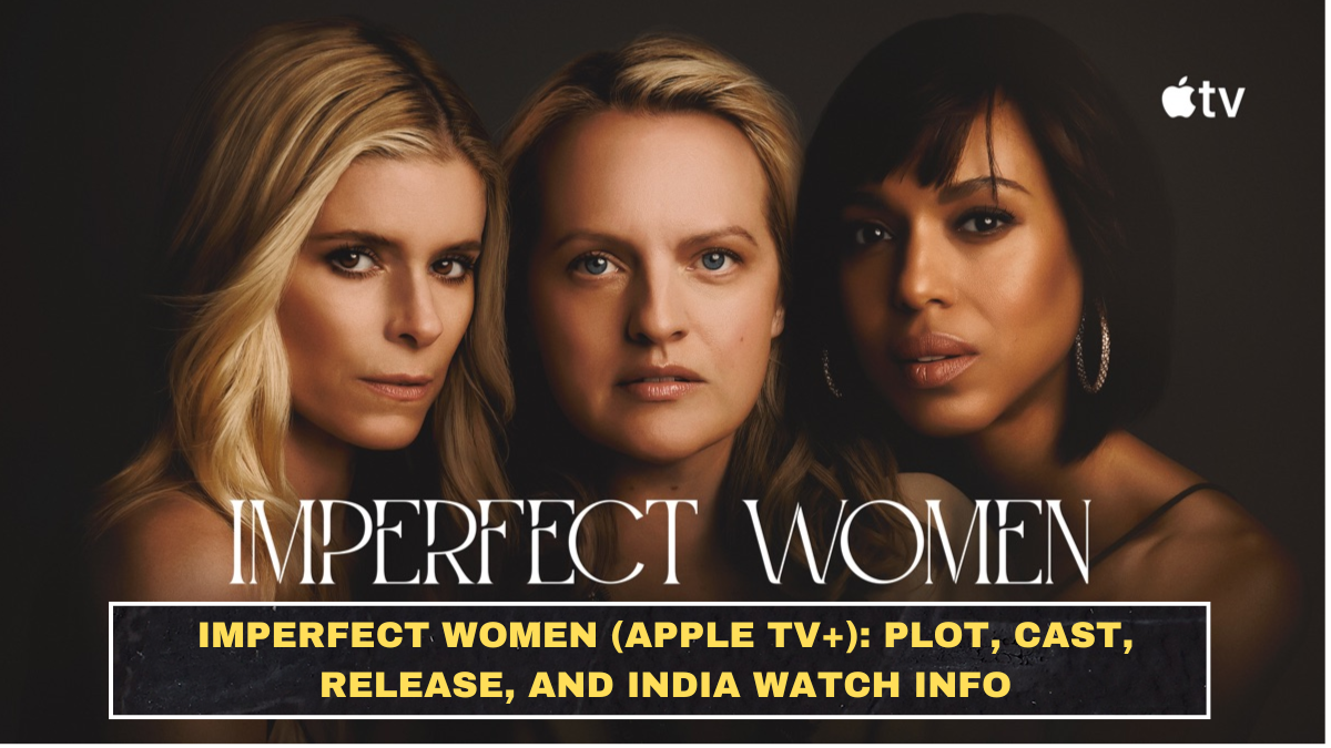 Imperfect Women (Apple TV+): Plot, Cast, Release, and India Watch Info