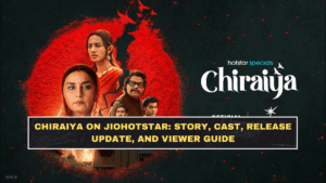 Chiraiya on JioHotstar: Story, Cast, Release Update, and Viewer Guide