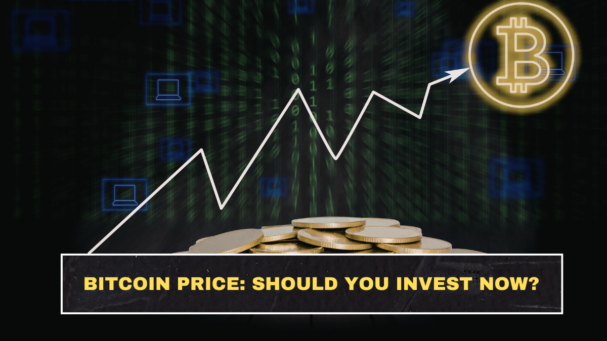 Bitcoin Price: Should You Invest Now?