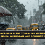 Delhi-NCR Rain Alert Today: IMD Warning for Delhi, Noida, Gurugram, and Commute Impact