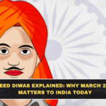 Shaheed Diwas Explained: Why March 23 Still Matters to India Today
