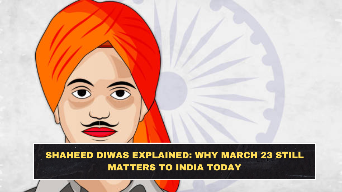 Shaheed Diwas Explained: Why March 23 Still Matters to India Today