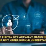 What Digital KYC Actually Means in India and Why Users Should Understand It