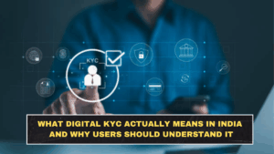 What Digital KYC Actually Means in India and Why Users Should Understand It