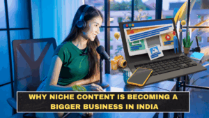 Why Niche Content Is Becoming a Bigger Business in India