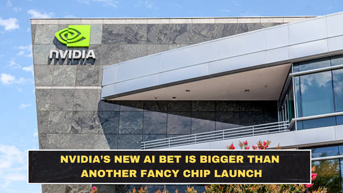 Nvidia’s New AI Bet Is Bigger Than Another Fancy Chip Launch
