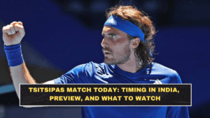 Tsitsipas Match Today: Timing in India, Preview, and What to Watch