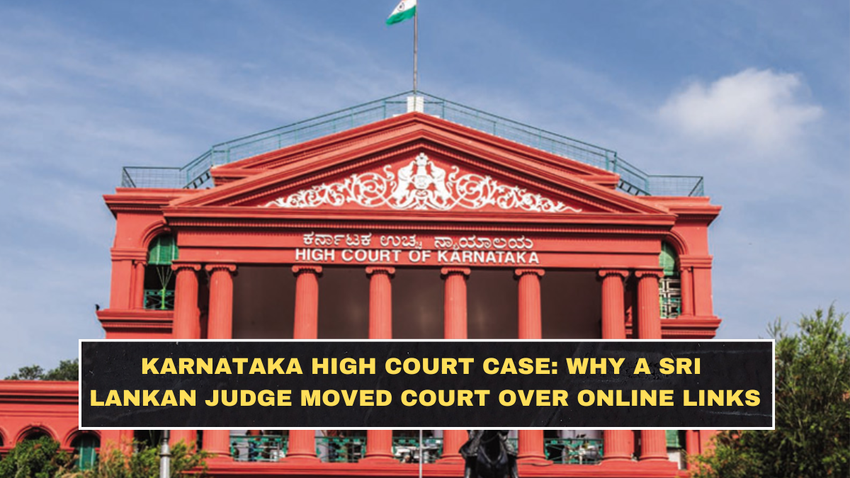 Karnataka High Court Case: Why a Sri Lankan Judge Moved Court Over Online Links