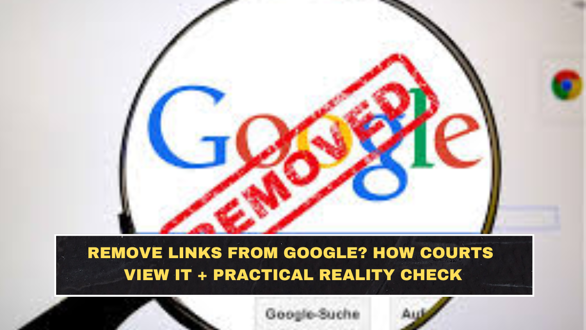 Remove Links from Google? How Courts View It + Practical Reality Check