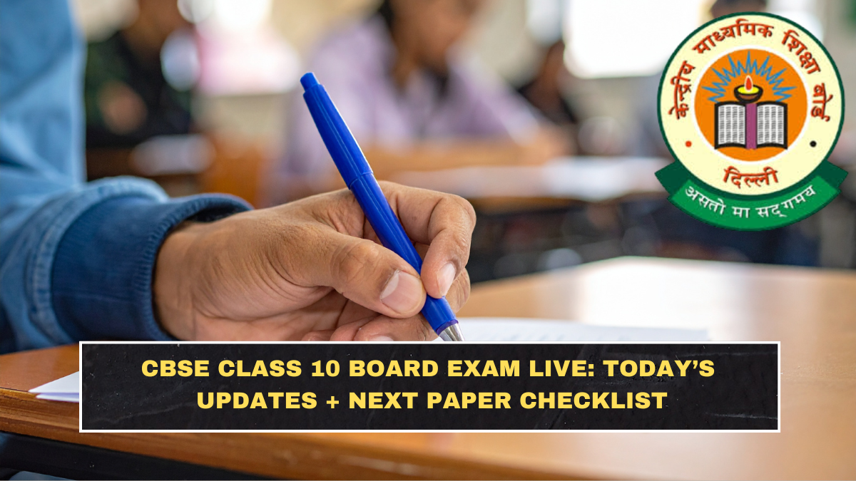 CBSE Class 10 Board Exam Live: Today’s Updates + Next Paper Checklist