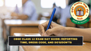 CBSE Class 12 Exam Day Guide: Reporting Time, Dress Code, and Do’s/Don’ts